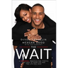The Wait: A Powerful Practice for Finding the Love of Your Life and the Life You Love
