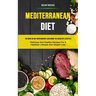Mediterranean Diet: The New 30-day Rapid Weight Loss Guide To A Healthy Lifestyle (Delicious And Healthy Recipes For A Healthier Lifestyle