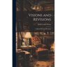 Visions and Revisions; a Book of Literary Devotions