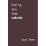 loving you was suicide