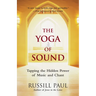 The Yoga of Sound: Tapping the Hidden Power of Music and Chant