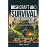 Bushcraft And Survival Skills For Kids Made Simple: A Beginner's Guide To Shelter Building, Firecraft, First Aid, Foraging, Navigation And Eco-Friendl