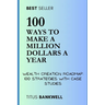 100 Ways to Make a Million Dollars a Year: Wealth Creation Roadmap: 100 Strategies with Case Studies