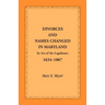 Divorces and Names Changed in Maryland by Act of the Legislature, 1634-1867
