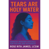 Tears Are Holy Water: Somatic Wisdom & Rituals for Feeling and Aliveness