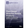Plant-Based Bioactive Natural Products: Insights into Molecular Mechanisms of Action: Insights into Molecular Mechanisms of Action