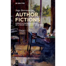 Author Fictions: Narrative Representations of Literary Authorship Since 1800