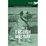 The English Mastiff - A Complete Anthology of the Dog