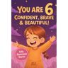 You Are 6 Confident, Brave & Beautiful: 20 Inspiring Stories for 6-Year-Old Girls To Quickly Build Confidence, Spark Kindness, and Enjoy Bedtime Readi