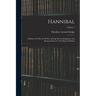 Hannibal: A History Of The Art Of War Among The Carthaginians And Romans Down To The Battle Of Pydna; Volume 1