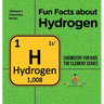 Fun Facts about Hydrogen: Chemistry for Kids The Element Series Children's Chemistry Books