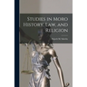 Studies in Moro History, Law, and Religion [microform]
