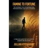 Famine to Fortune, The Covenant Path to Supernatural Provision When Logic Says Otherwise