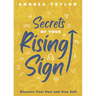 Secrets of Your Rising Sign: Discover Your Past and True Self