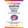 Instagram Marketing Secrets 2023 The Ultimate Beginners Guide Grow your Business and Convert Followers into Dollars