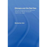 Ethiopia and the Red Sea: The Rise and Decline of the Solomonic Dynasty and Muslim European Rivalry in the Region