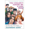 You Couldn't Ignore Me If You Tried: The Brat Pack, John Hughes, and Their Impact on a Generation