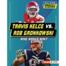 Travis Kelce vs. Rob Gronkowski: Who Would Win?