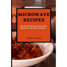 Microwave Recipes for Beginners: Many Delicious and Busy Recipes for Busy People