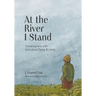 At the River I Stand: Conversations with God about Dying & Living