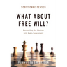 What about Free Will?: Reconciling Our Choices with God's Sovereignty
