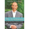 My Testimony: From A Life of Drugs and Prison to A Life of Destiny and Purpose