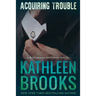 Acquiring Trouble: A Bluegrass Brothers Novel