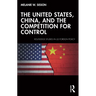 The United States, China, and the Competition for Control