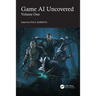 Game AI Uncovered: Volume One