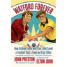Watford Forever: How Graham Taylor and Elton John Saved a Football Club, a Town, and Each Other