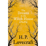 The Dreams in the Witch House (Fantasy and Horror Classics); With a Dedication by George Henry Weiss