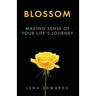 Blossom: Making Sense of Your Life Journey