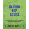 KAKURO For Adults: what to do when your brain is overloaded? Play KAKURO, KAKURO solved