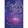 Empathic Mastery: A 5-Step System to Go from Emotional Hot Mess to Thriving Success