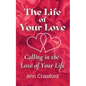 The Life of Your Love: Calling in the Love of Your Life