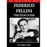 The Italian Director Series: Federico Fellini The Film Guide