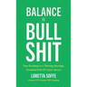 Balance is Bullshit: Your Roadmap to a Thriving Marriage, Grounded Kids & Career Success