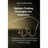 Options Trading Strategies For Beginners: A Beginners Guide For Investing And Making Profits With Options, Swing And Day Trading