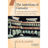 The Ambitions of Curiosity: Understanding the World in Ancient Greece and China