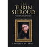 The Turin Shroud: Quantum Physics, Magnetic Resonance Imaging, Radiography, Radionics, Palingenesis, Kirlian Photography, and the Resurrection of Jesu