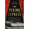 The Peking Express: The Bandits Who Stole a Train, Stunned the West, and Broke the Republic of China