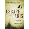 Escape from Paris: A True Story of Love and Resistance in Wartime France