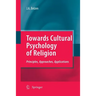 Towards Cultural Psychology of Religion: Principles, Approaches, Applications