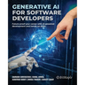 Generative AI for Software Developers: Future-proof your career with AI-powered development and hands-on skills