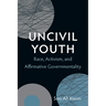Uncivil Youth: Race, Activism, and Affirmative Governmentality