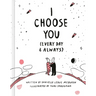 I Choose You: (Every Day & Always)
