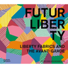 Futurliberty: Liberty Fabrics and the Avant-Garde
