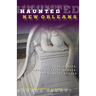 Haunted New Orleans: Southern Spirits, Garden District Ghosts, And Vampire Venues