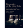 Economies of the Male Body: Productivity, Pathology, and Pleasure in Urban Egypt