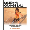 System-9: Orange Ball: The Ultimate Tennis Book for juniors aged 9+